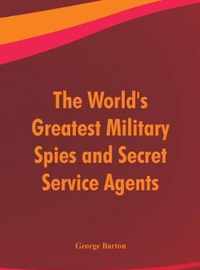 The World's Greatest Military Spies and Secret Service Agents