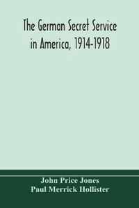 The German secret service in America, 1914-1918