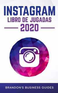 Manual practico de Instagram 2020: descubra los secretos de Instagram para construir su marca, aumente rapidamente sus seguidores, llegue a mas clientes que nunca y genere ganancias repetibles