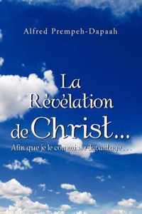 La Revelation de Christ.Afin Que Je Le Connaisse Davantage...