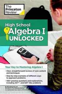 The Princeton Review High School Algebra I Unlocked