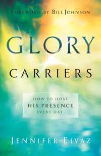 Glory Carriers - How to Host His Presence Every Day