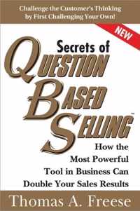 Secrets of Question-Based Selling: How the Most Powerful Tool in Business Can Double Your Sales Results