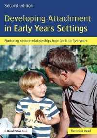 Developing Attachment in Early Years Settings: Nurturing Secure Relationships from Birth to Five Years