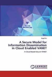 A Secure Model for Information Dissemination in Cloud Enabled VANET