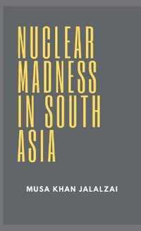 Nuclear Madness in South Asia