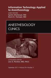 Information Technology Applied to Anesthesiology, An Issue of Anesthesiology Clinics