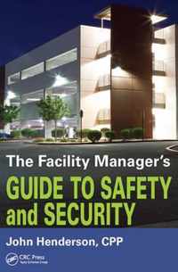 The Facility Manager's Guide to Safety and Security