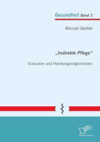 "Indirekte Pflege": Evaluation und Handlungsmöglichkeiten