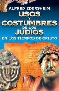 Usos Y Costumbres de Los Judios En Los Tiempos de Cristo