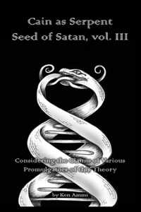 Cain as Serpent Seed of Satan, vol. III