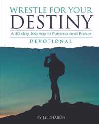 Wrestle for Your Destiny Devotional