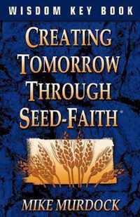 Creating Tomorrow Through Seed Faith