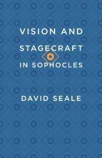 Vision and Stagecraft in Sophocles