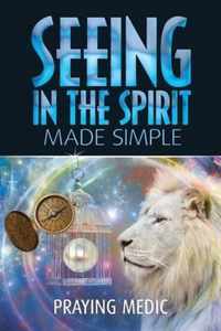 Seeing in the Spirit Made Simple