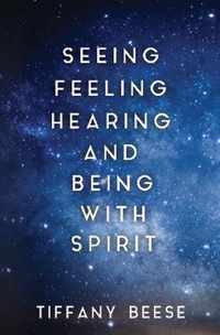 Seeing, Feeling, Hearing and Being with Spirit