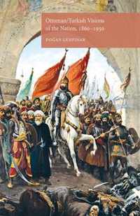 Ottoman/Turkish Visions of the Nation, 1860-1950