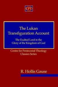 The Lukan Transfiguration Account: The Exalted Lord in the Glory of the Kingdom of God