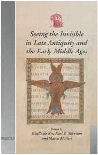 Seeing the Invisible in Late Antiquity And the Early Middle Ages