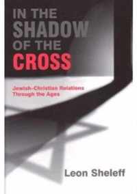 In the Shadow of the Cross: Jewish-Christian Relations Through the Ages