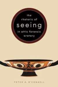 The Rhetoric of Seeing in Attic Forensic Oratory