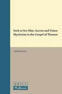 Seek to See Him: Ascent and Vision Mysticism in the Gospel of Thomas