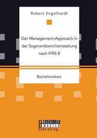 Der Management-Approach in der Segmentberichterstattung nach IFRS 8