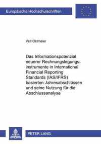 Das Informationspotenzial Neuerer Rechnungslegungsinstrumente in International Financial Reporting Standards (Ias/Ifrs) Basierten Jahresabschluessen Und Seine Nutzung Fuer Die Abschlussanalyse