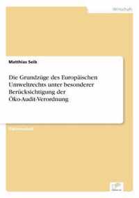 Die Grundzuge des Europaischen Umweltrechts unter besonderer Berucksichtigung der OEko-Audit-Verordnung