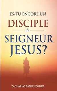 Es-tu Encore un Disciple du Seigneur Jesus?