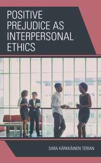 Positive Prejudice as Interpersonal Ethics