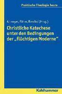 Christliche Katechese Unter Den Bedingungen Der 'Fluchtigen Moderne'