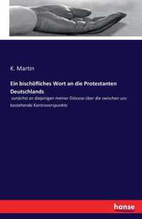 Ein bischöfliches Wort an die Protestanten Deutschlands: zunächst an diejenigen meiner Diöcese über die zwischen uns bestehende Kontroverspunkte