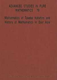 Mathematics Of Takebe Katahiro And History Of Mathematics In East Asia - Proceedings Of The International Conference On Traditional Mathematics In East Asia And Related Topics