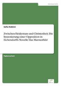 Zwischen Heidentum und Christenheit. Die Inszenierung einer Opposition in Eichendorffs Novelle Das Marmorbild