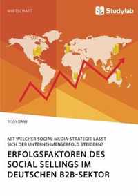 Erfolgsfaktoren des Social Sellings im deutschen B2B-Sektor. Mit welcher Social Media-Strategie lasst sich der Unternehmenserfolg steigern?