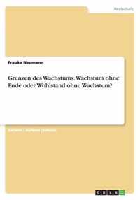 Grenzen des Wachstums. Wachstum ohne Ende oder Wohlstand ohne Wachstum?