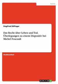 Das Recht uber Leben und Tod. UEberlegungen zu einem Dispositiv bei Michel Foucault