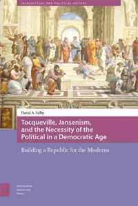 Tocqueville, Jansenism, and the Necessity of the Political in a Democratic Age