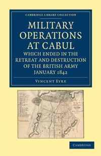 Military Operations at Cabul, Which Ended in the Retreat and Destruction of the British Army, January 1842