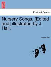 Nursery Songs. [edited And] Illustrated by J. Hall.