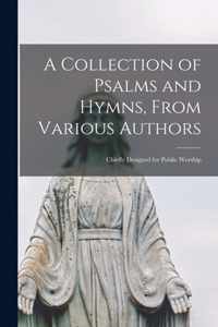 A Collection of Psalms and Hymns, From Various Authors