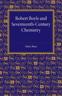 Robert Boyle and Seventeenth-Century Chemistry