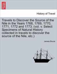 Travels to Discover the Source of the Nile in the Years 1768, 1769, 1770, 1771, 1772 and 1773. (vol. v. Select Specimens of Natural History collected in travels to discover the source of the Nile, etc.)