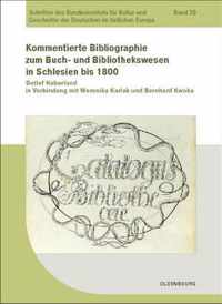 Kommentierte Bibliographie zum Buch- und Bibliothekswesen in Schlesien bis 1800