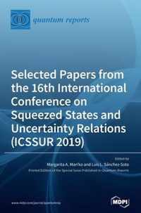 Selected Papers from the 16th International Conference on Squeezed States and Uncertainty Relations (ICSSUR 2019)