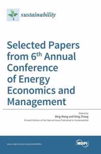 Selected Papers from 6th Annual Conference of Energy Economics and Management