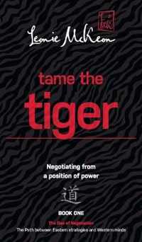 Tame the Tiger: Negotiating from a position of power: Book 1: The Dao of Negotiation