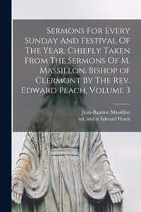 Sermons For Every Sunday And Festival Of The Year, Chiefly Taken From The Sermons Of M. Massillon, Bishop of Clermont By The Rev. Edward Peach, Volume 3