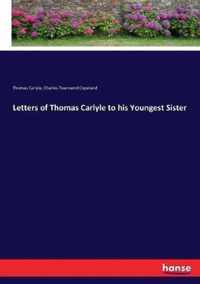 Letters of Thomas Carlyle to his Youngest Sister